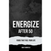 Energize After 50: Foods That Fuel Your Life