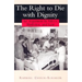 The Right to Die with Dignity: An Argument in Ethics, Medicine, and Law