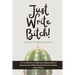 Just Write Bitch: a journal for badass lady bosses