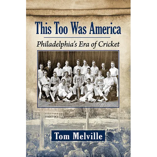 This Too Was America: Philadelphia's Era of Cricket