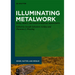 Illuminating Metalwork: Metal, Object, and Image in Medieval Manuscripts
