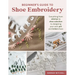 Beginner's Guide to Shoe Embroidery: Everything from Stitches to Shoe Selection to Designing Your Own Pet and Bridal Shoes