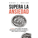Supera la ansiedad: 7 pasos para dejar de pensar demasiado, dominar tu mente y decir adiós a la ansiedad
