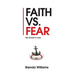 Faith vs. Fear: The Choice Is Yours