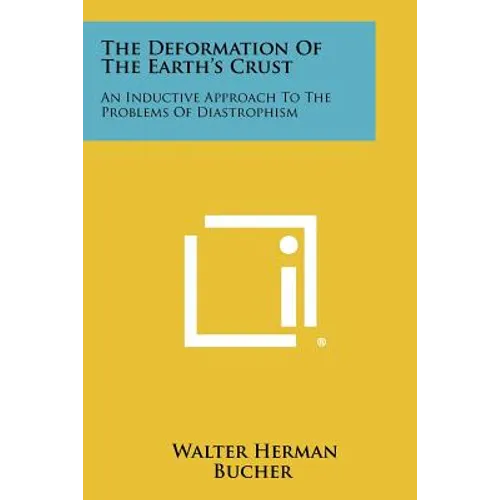 The Deformation of the Earth's Crust: An Inductive Approach to the Problems of Diastrophism