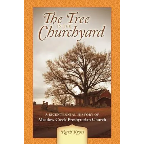 The Tree in the Churchyard: A Bicentennial History of Meadow Creek Presbyterian Church