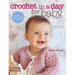 Crochet in a Day for Baby: 20 Quick & Easy Projects