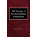 The Theology of Post-Reformation Lutheranism: A Study of Theological Prolegomena