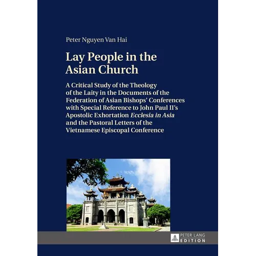 Lay People in the Asian Church: A Critical Study of the Theology of the Laity in the Documents of the Federation of Asian Bishops' Conferences with Sp