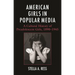 American Girls in Popular Media: A Cultural History of Preadolescent Girls, 1890-1945