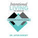 Intentional Living The Anthology: Choosing To Win Despite Life's Challenges