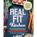 Real Fit Kitchen: Fuel Your Body, Improve Energy, and Increase Strength with Every Meal