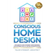 Conscious Home Design: The Guide to Living Your Best Life by Designing for Happiness Health and Relationship Success