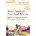 Your Animal -- Your Soul Mirror: Healing the Emotional Wounds of Animals and Their People