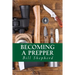 Becoming a Prepper: How to Start Surviving Today