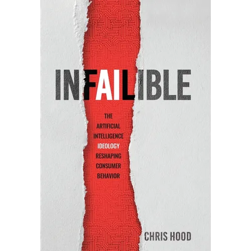 Infailible: The Artificial Intelligence Ideology Reshaping Consumer Behavior