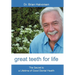 Great Teeth for Life: The Secret to a Lifetime of Good Dental Health