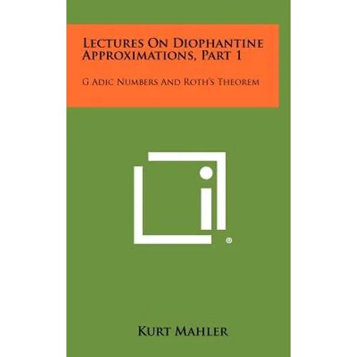 Lectures On Diophantine Approximations, Part 1: G Adic Numbers And Roth's Theorem - Hardcover