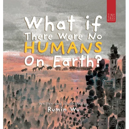 What If There Were No Humans on Earth?: A Thought-provoking Environmental Picture Book for Children Aged 5 to 7