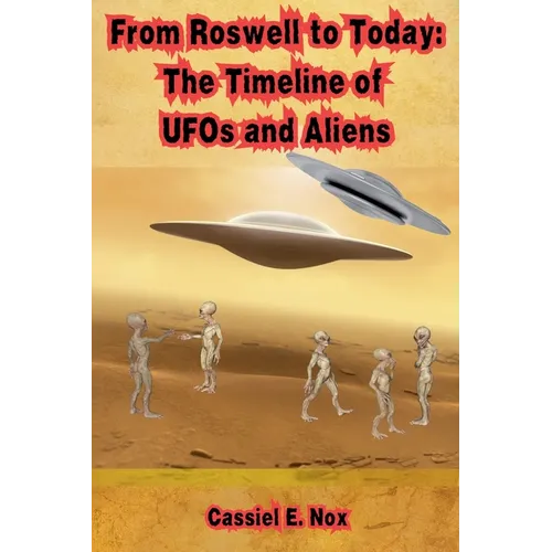From Roswell to Today: The Timeline of UFOs and Aliens