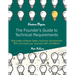 The Founder's Guide to Technical Requirements: Ship Better Software Faster, Maximize Development ROI, and Scale Your Business with Confidence