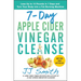 7-Day Apple Cider Vinegar Cleanse: Lose Up to 15 Pounds in 7 Days and Turn Your Body Into a Fat-Burning Machine