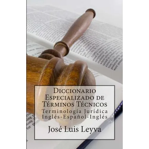 Diccionario Especializado de Términos Técnicos: Terminología Jurídica Inglés-Español-Inglés