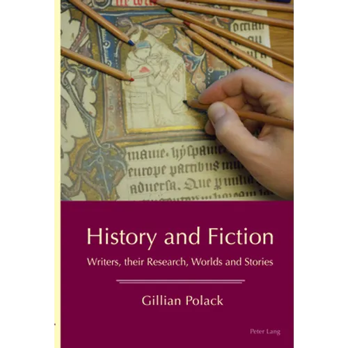 History and Fiction: Writers, their Research, Worlds and Stories