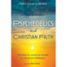 Psychedelics and Christian Faith: Exploring an Unexpected Pathway to Healing and Spirituality