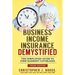 Business Income Insurance Demystified: The Simplified Guide to Time Element Coverages