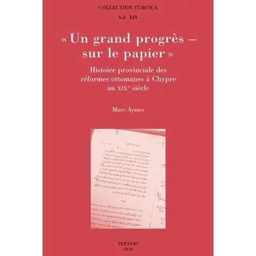 Un Grand Progres - Sur Le Papier. Histoire Provinciale Des Reformes Ottomanes a Chypre Au XIXe Siecle