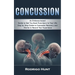 Concussion: An Evidence-based Guide to Get You Back From Injury to Your Life (Step by Step Guide to Concussion Recovery and Diarie