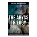 The Abyss Trilogy: The Boats of the Glen Carrig, The House on the Borderland & The Ghost Pirates: Horror Classics
