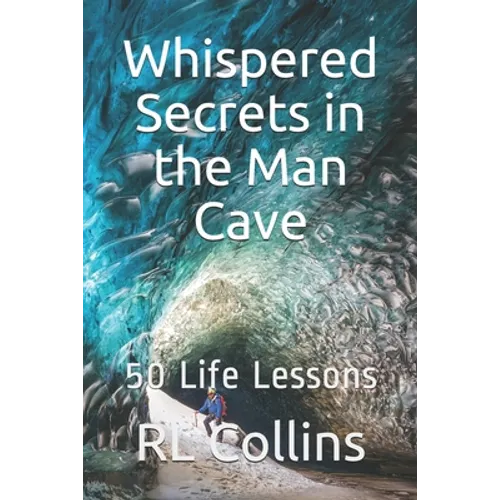 Whispered Secrets in the Man Cave: 50 Life Lessons