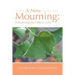 A New Mourning: Discovering the Gifts in Grief