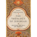 The Theology of Jeremiah: The Book, the Man, the Message