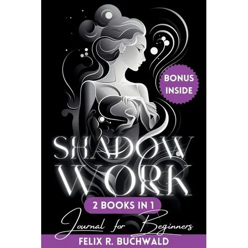 Shadow Work Journal for Beginners: An In-Depth Guidebook to Personal Growth with Workbook Exercises, Prompts and Reflective Questions