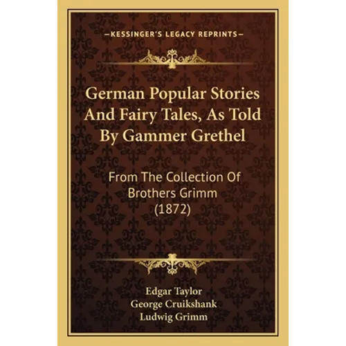 German Popular Stories And Fairy Tales, As Told By Gammer Grethel: From The Collection Of Brothers Grimm (1872)