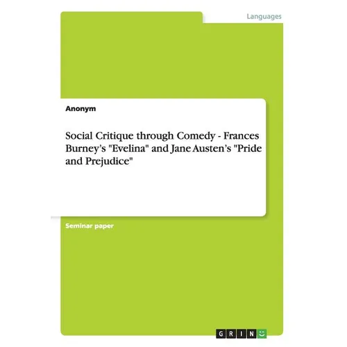 Social Critique through Comedy - Frances Burney's "Evelina" and Jane Austen's "Pride and Prejudice"