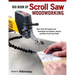 Big Book of Scroll Saw Woodworking (Best of Ssw&c): More Than 60 Projects and Techniques for Fretwork, Intarsia & Other Scroll Saw Crafts