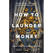 How to Launder Money: A Guide for Law Enforcement, Prosecutors and Policymakers