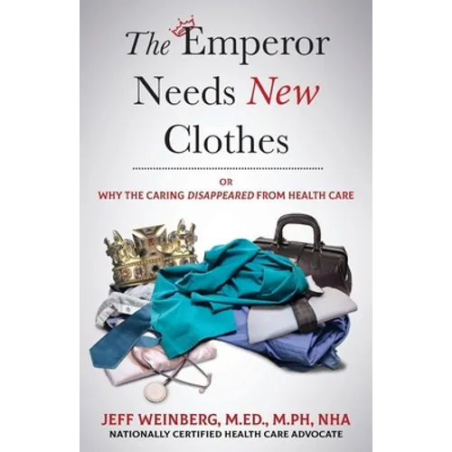 The Emperor Needs New Clothes: Or Why The Caring Disappeared from Health Care