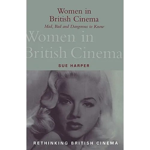 Women in British Cinema: Mad, Bad and Dangerous to Know