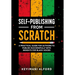 Self-Publishing from Scratch: A Practical Guide for Authors to Publish Successfully with Insights for Black Voices