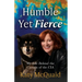 Humble Yet Fierce: My Life Behind the Curtain of the CIA