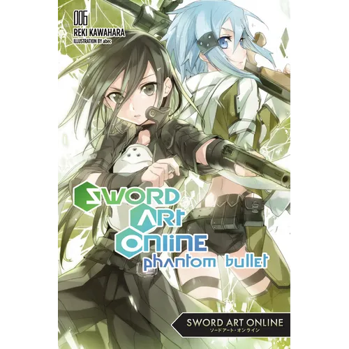 Sword Art Online 6 (Light Novel): Phantom Bullet Volume 6