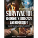 Survival 101 Beginner's Guide 2021 AND Bushcraft: The Complete Guide To Urban And Wilderness Survival For Beginners in 2021 (2 Books In 1)