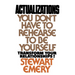 Actualizations: You Don't Have to Rehearse to Be Yourself
