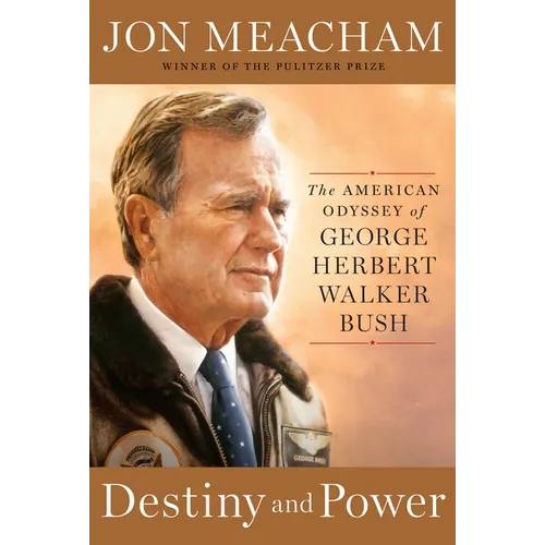 Destiny and Power: The American Odyssey of George Herbert Walker Bush