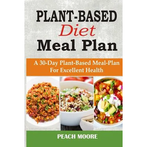 Plant-Based Diet Meal Plan: A 30-Day Plant-Based Meal-Plan For Better Health